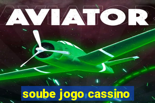 soube jogo cassino